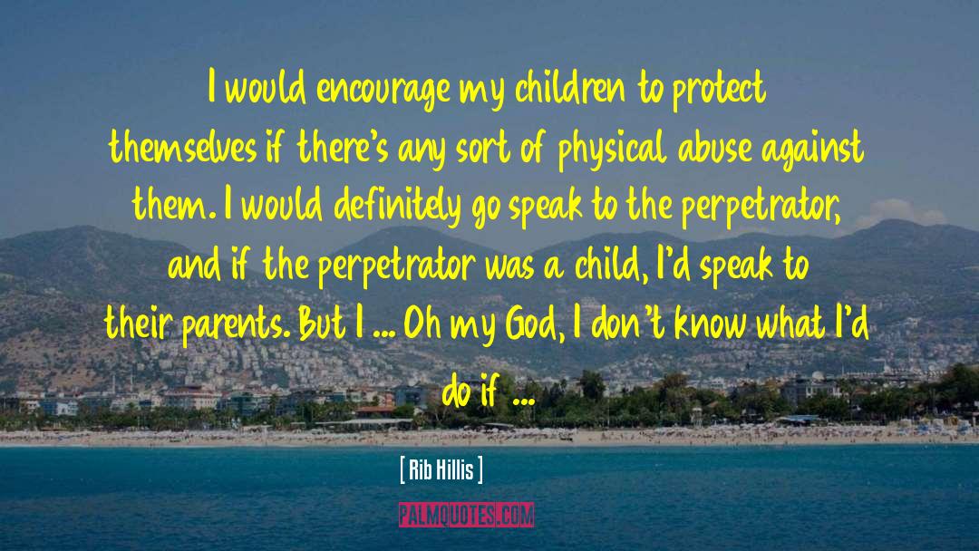 Child Abuse Prevention quotes by Rib Hillis
