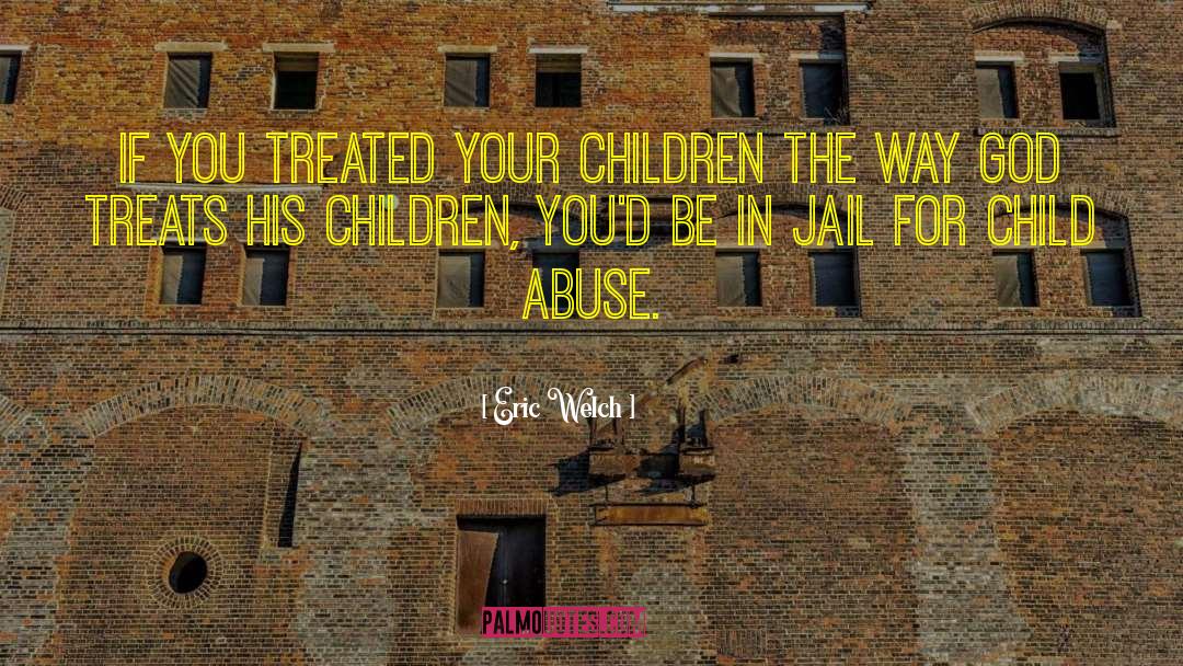 Child Abuse quotes by Eric Welch