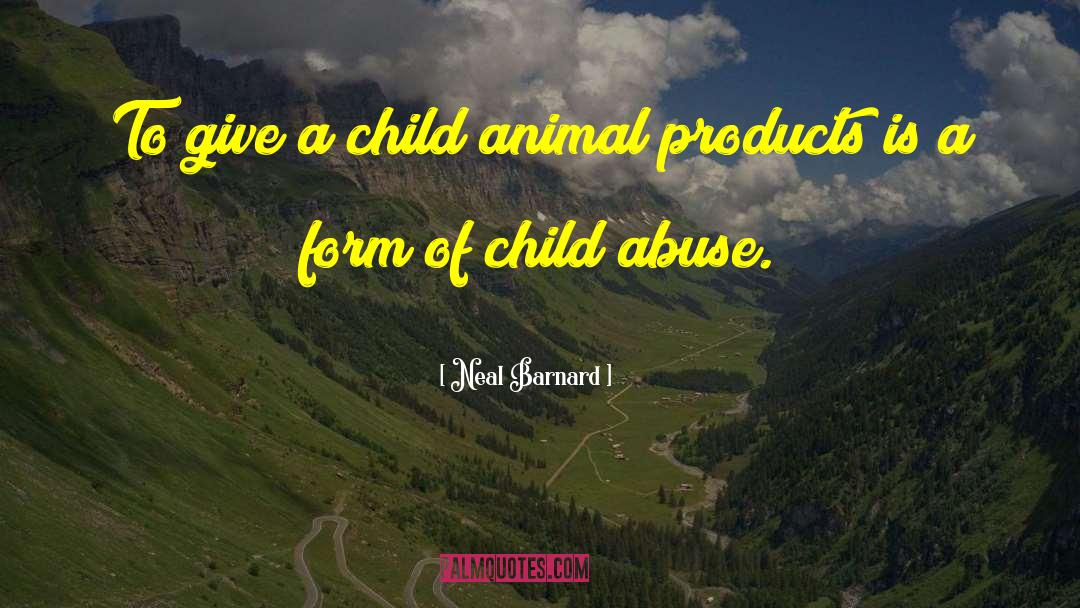 Child Abuse quotes by Neal Barnard