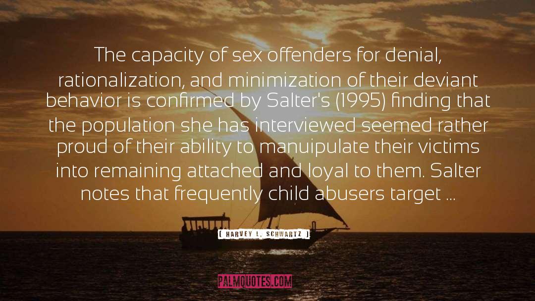 Child Abusers quotes by Harvey L. Schwartz