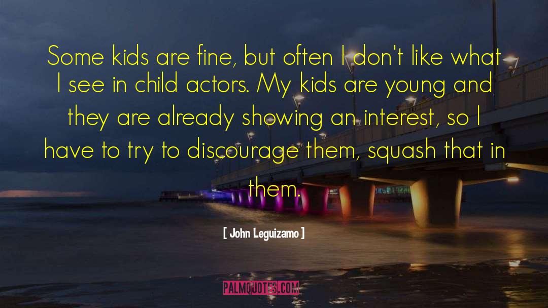 Child Actors quotes by John Leguizamo