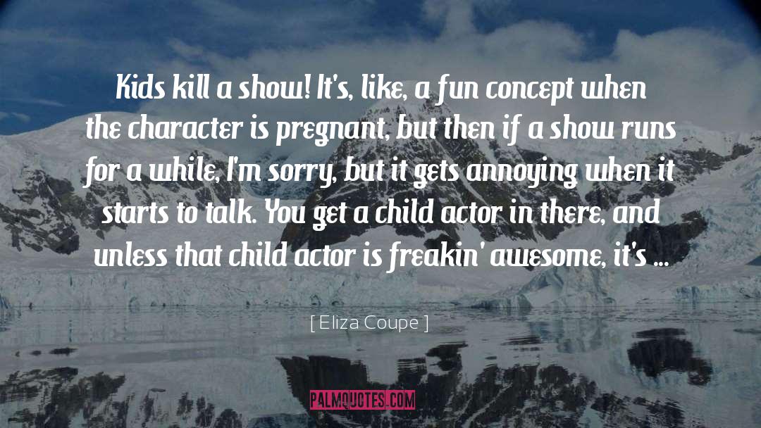 Child Actors quotes by Eliza Coupe