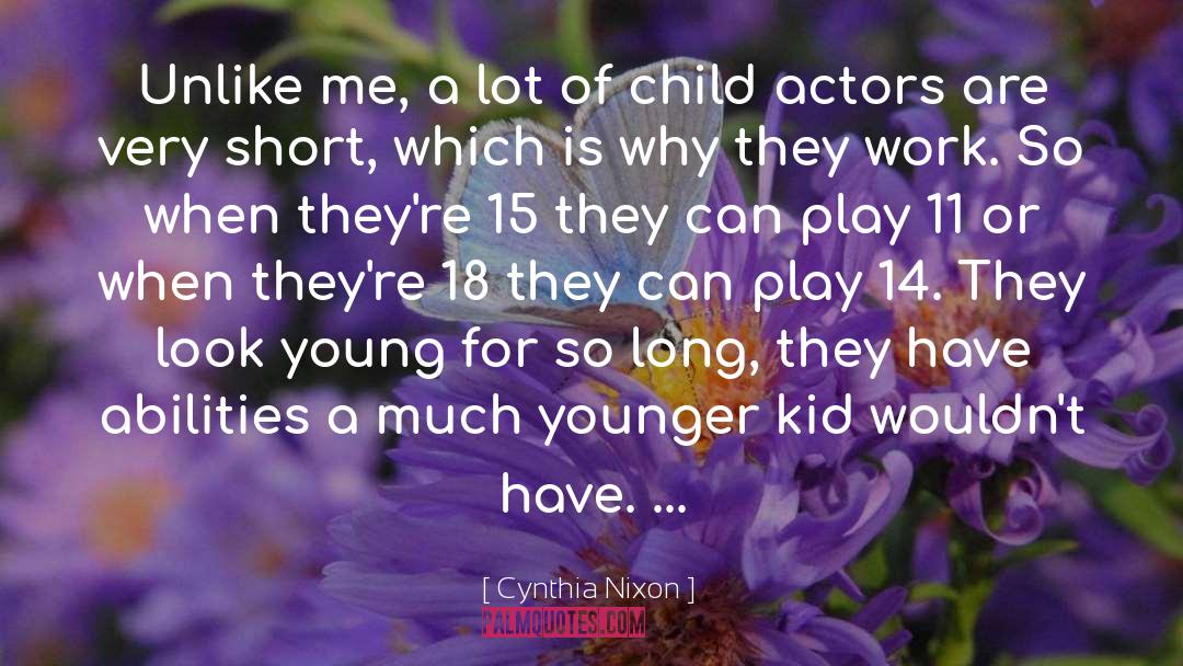 Child Actors quotes by Cynthia Nixon