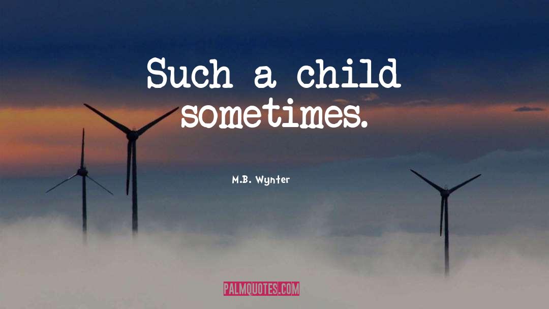 Child Areas quotes by M.B. Wynter