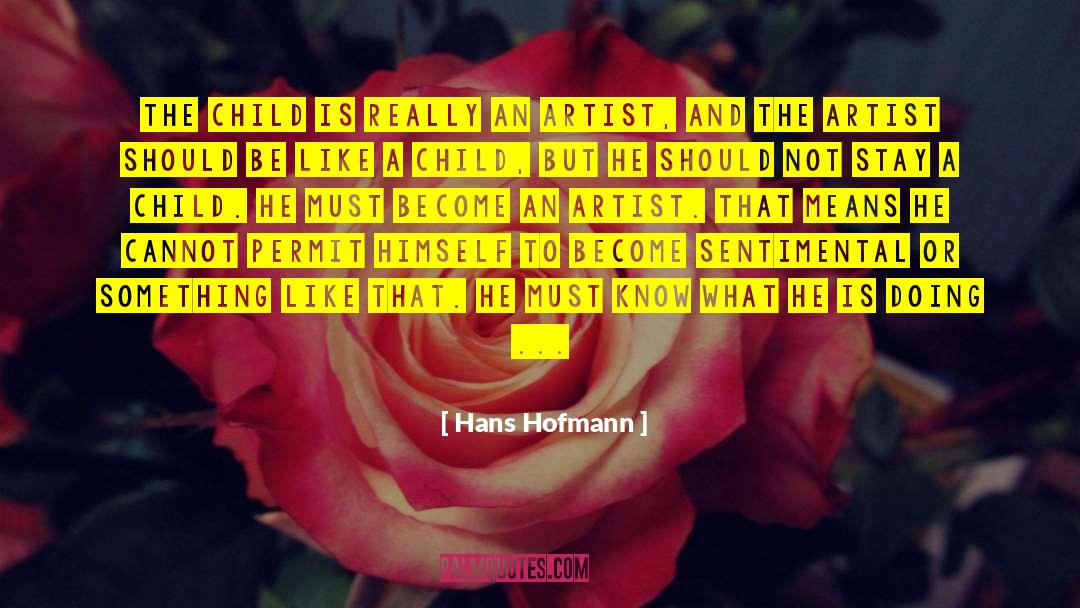 Child Artist Quote quotes by Hans Hofmann