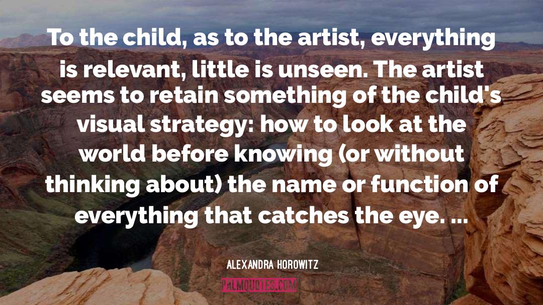 Child Artist Quote quotes by Alexandra Horowitz