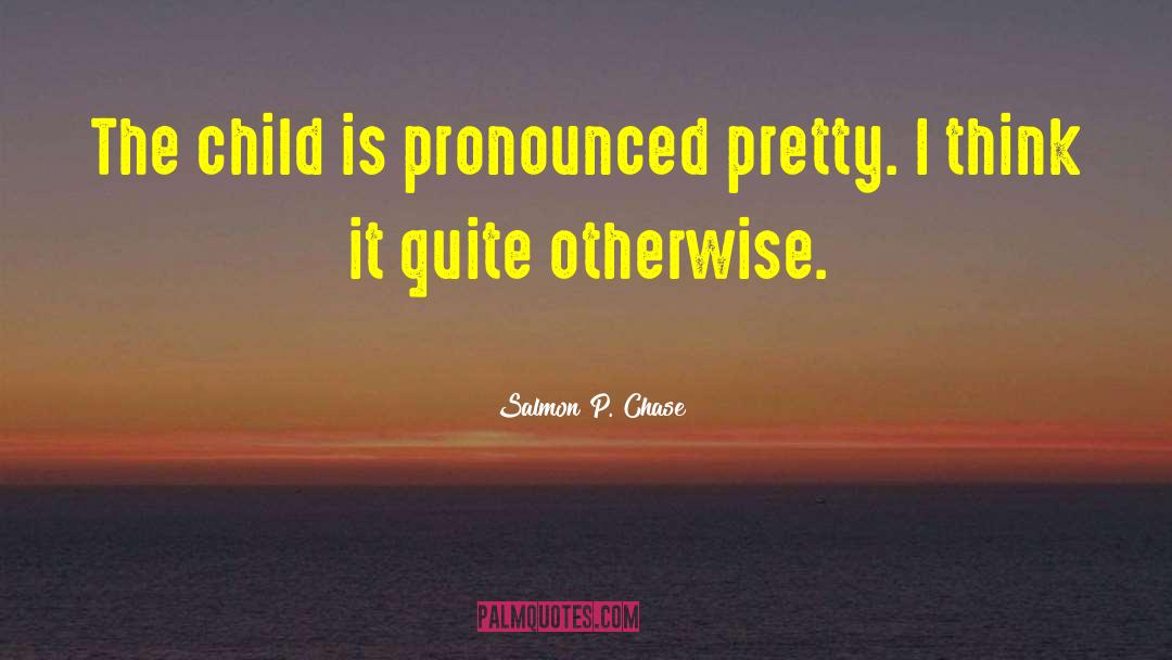Child Behavior quotes by Salmon P. Chase