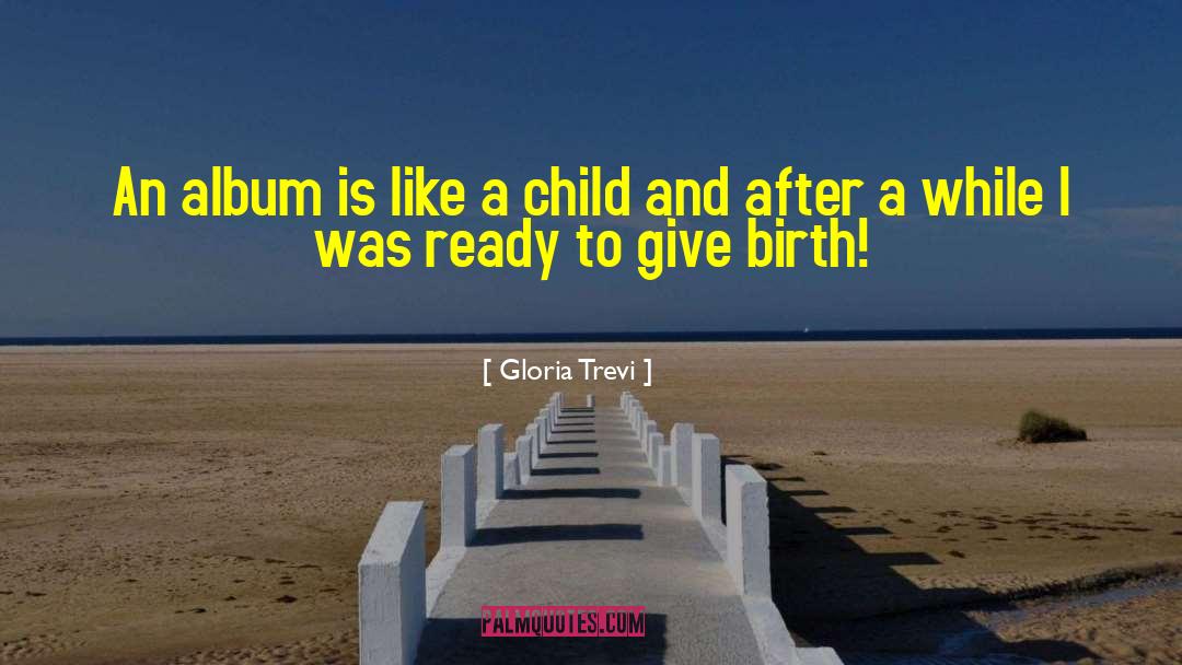 Child Birth quotes by Gloria Trevi
