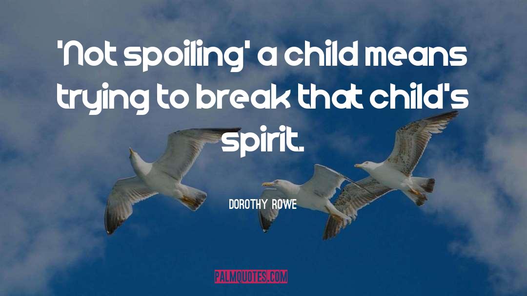 Child Childhood quotes by Dorothy Rowe