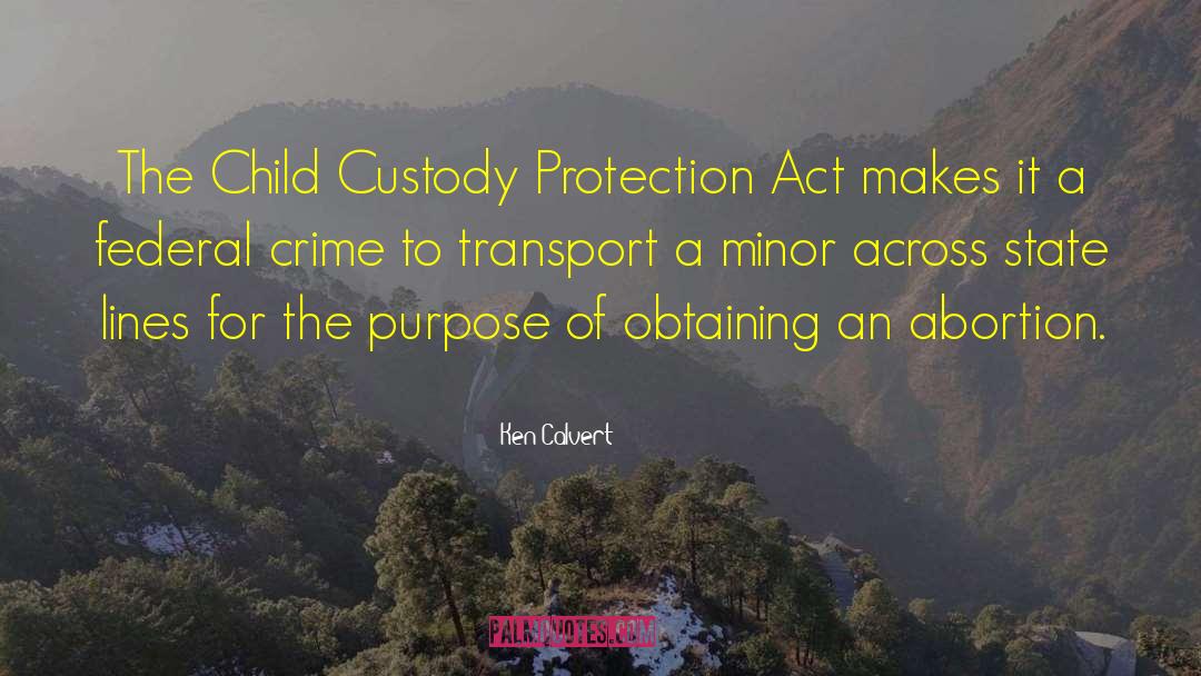 Child Custody quotes by Ken Calvert