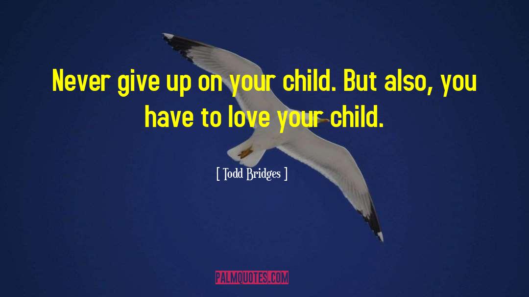 Child Love quotes by Todd Bridges