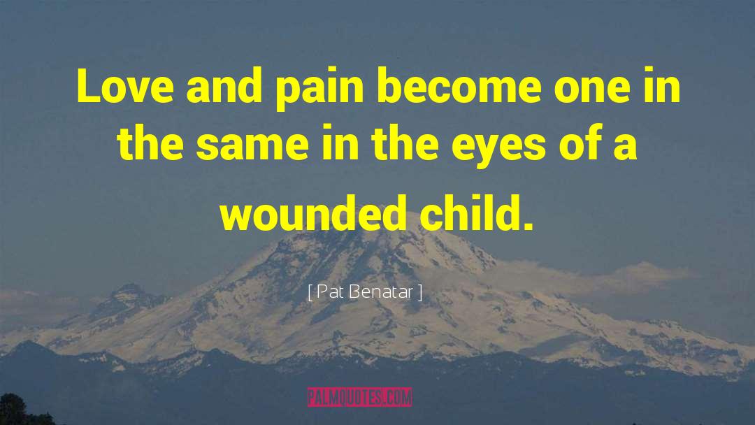 Child Love quotes by Pat Benatar