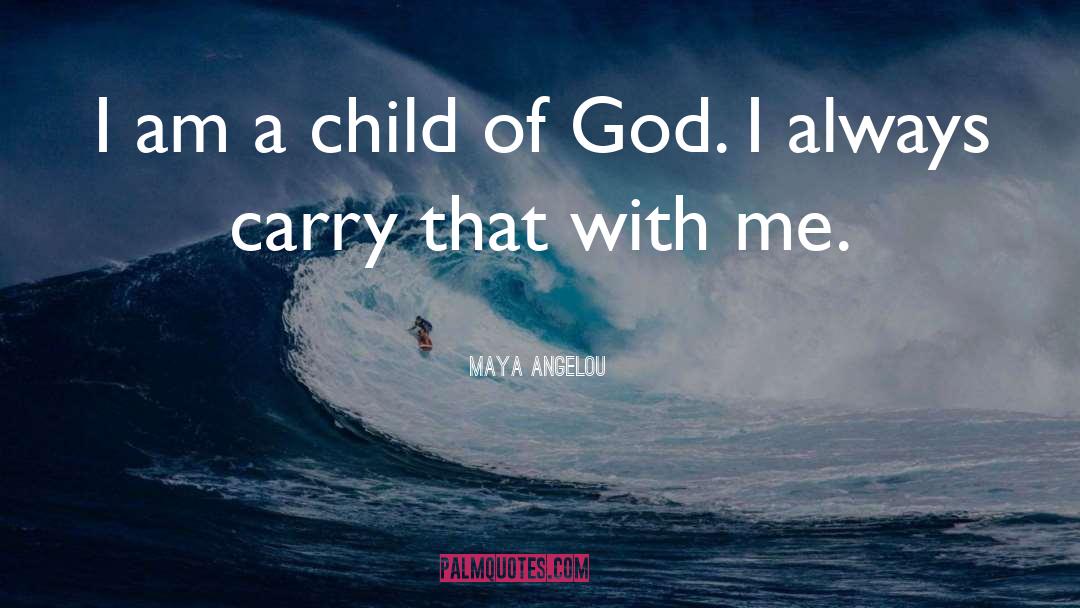 Child Of God quotes by Maya Angelou