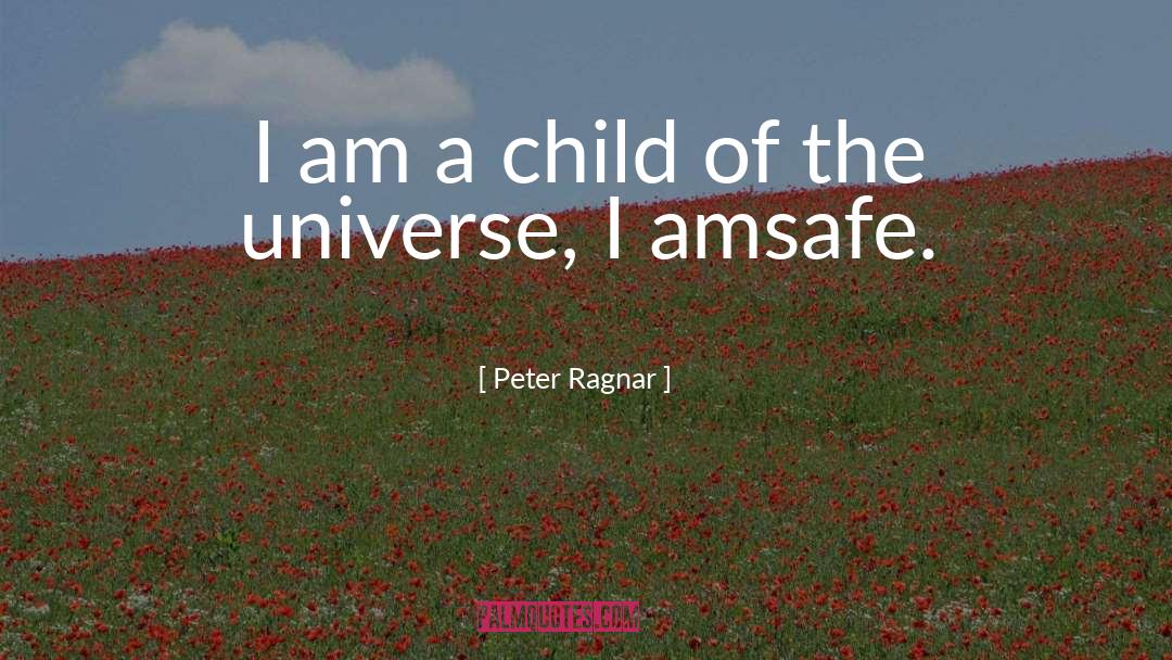 Child Of The Universe quotes by Peter Ragnar