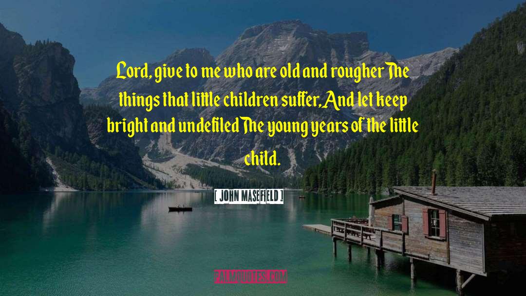 Child Sexuall Abuse quotes by John Masefield