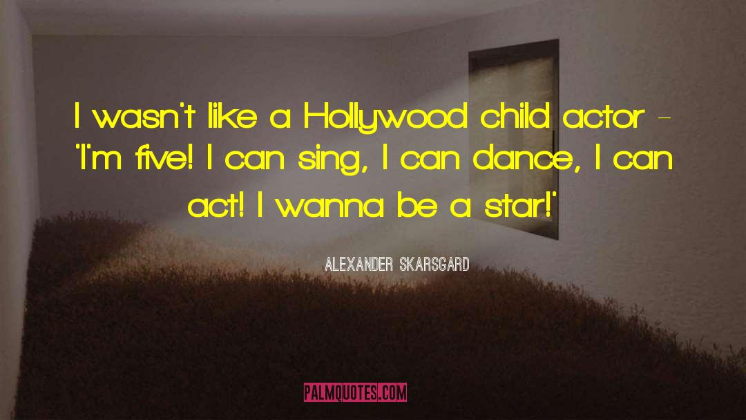 Child Star quotes by Alexander Skarsgard