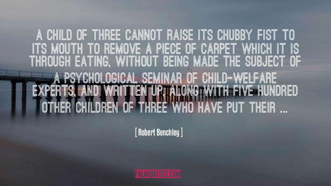 Child Welfare quotes by Robert Benchley