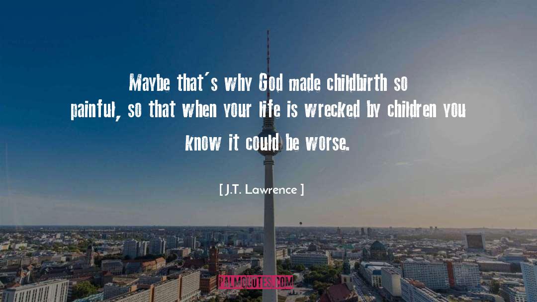 Childbirth quotes by J.T. Lawrence