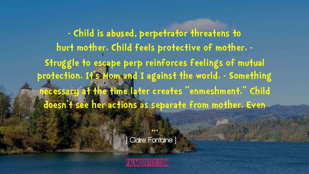 Childcare For Abused quotes by Claire Fontaine