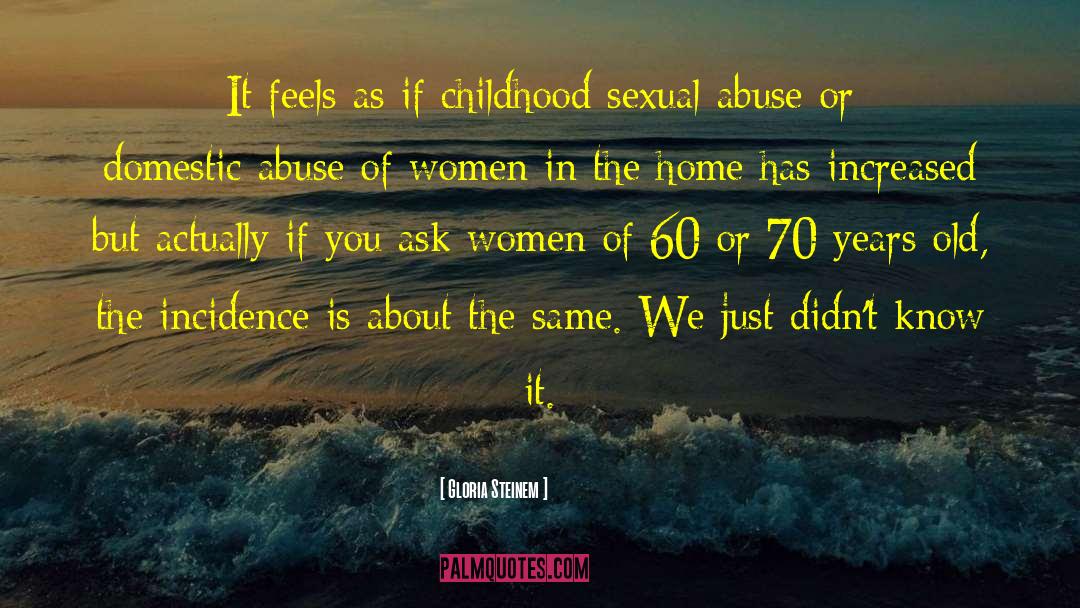 Childhood Abuse quotes by Gloria Steinem