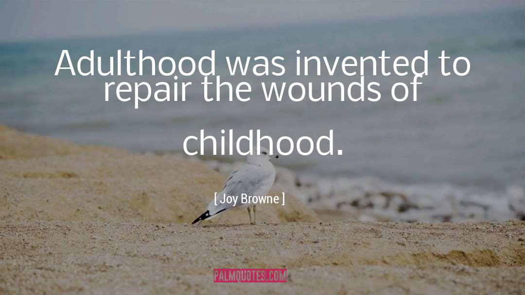 Childhood Adulthood quotes by Joy Browne