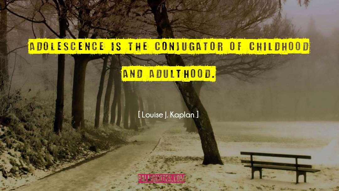 Childhood Adulthood quotes by Louise J. Kaplan