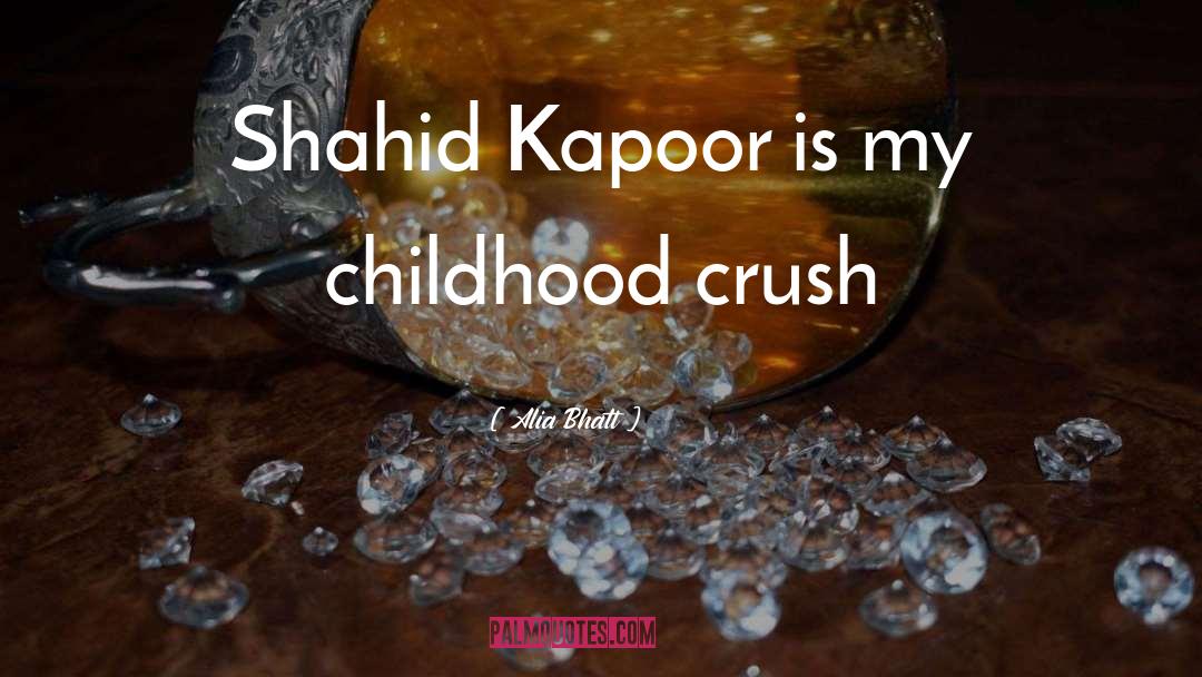 Childhood Crush quotes by Alia Bhatt