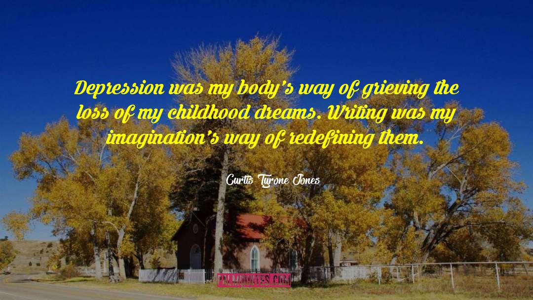 Childhood Dreams quotes by Curtis Tyrone Jones