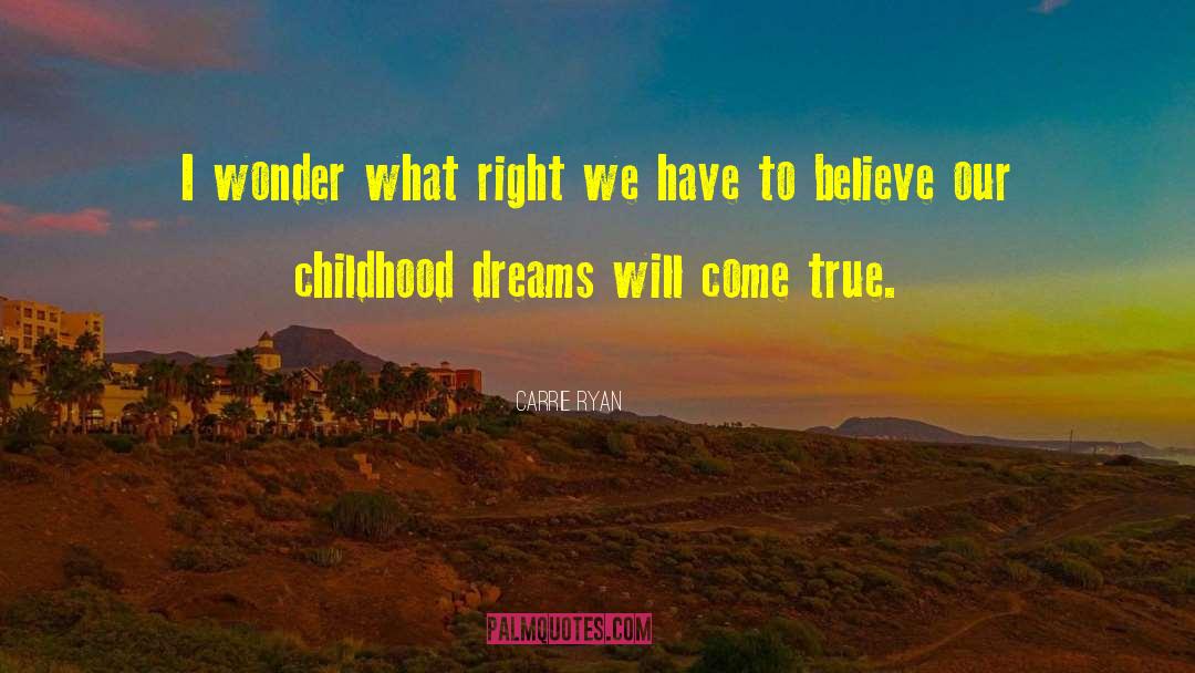 Childhood Dreams quotes by Carrie Ryan