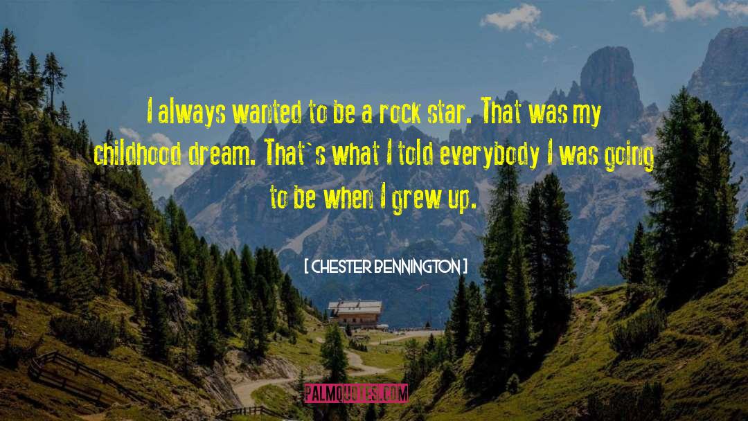 Childhood Dreams quotes by Chester Bennington