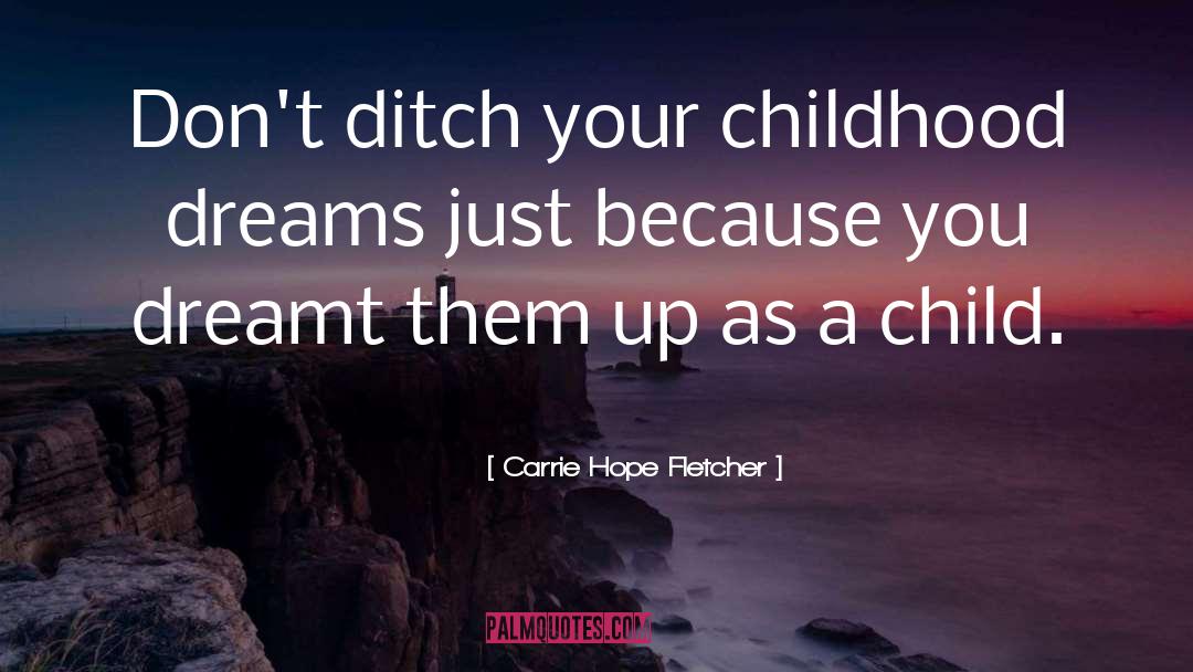 Childhood Dreams quotes by Carrie Hope Fletcher