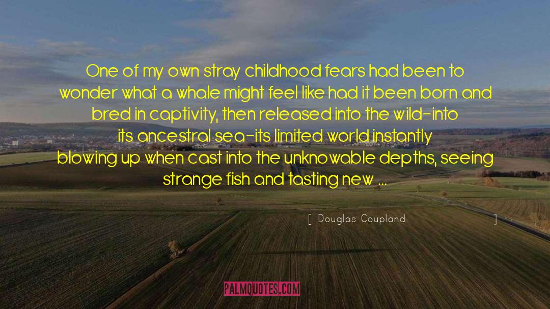 Childhood Fears quotes by Douglas Coupland