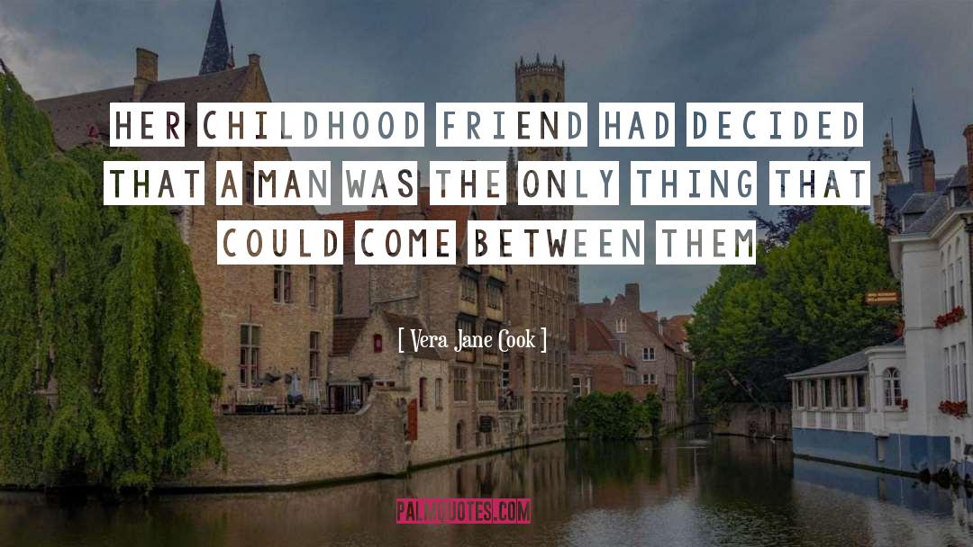Childhood Friend quotes by Vera Jane Cook