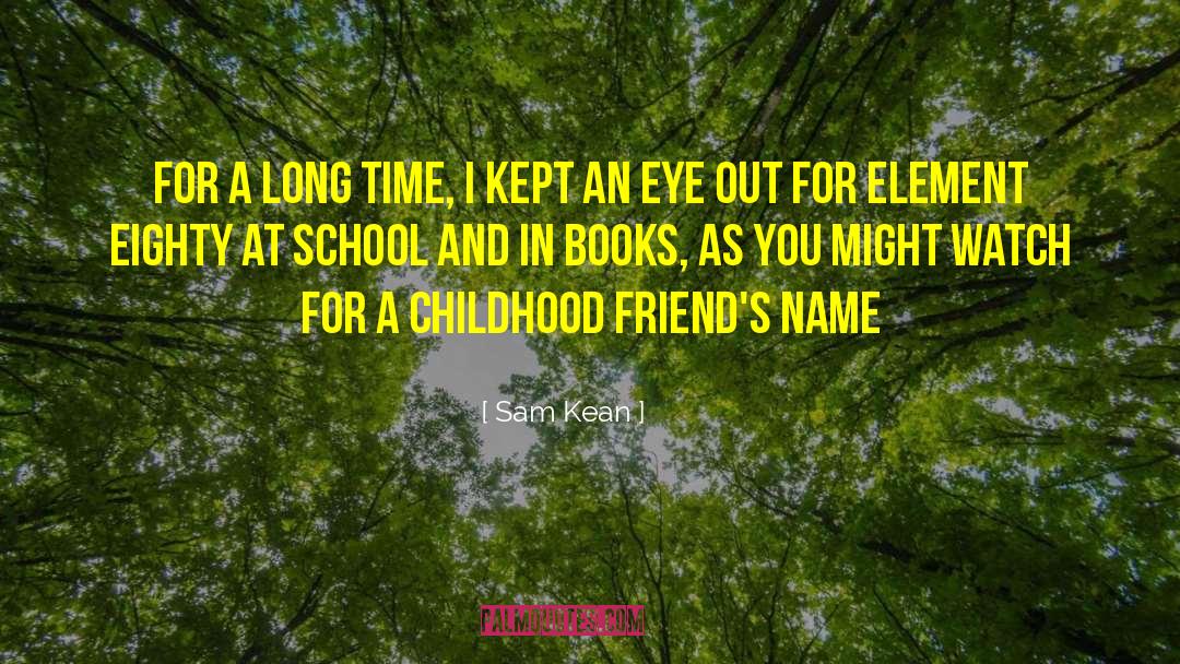 Childhood Friends quotes by Sam Kean