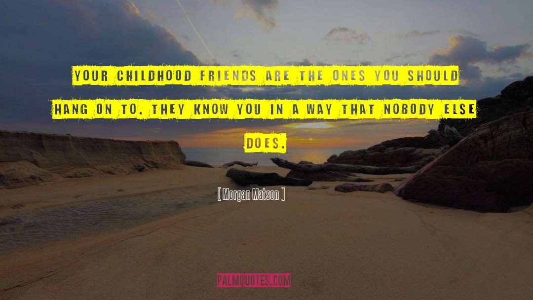 Childhood Friends quotes by Morgan Matson