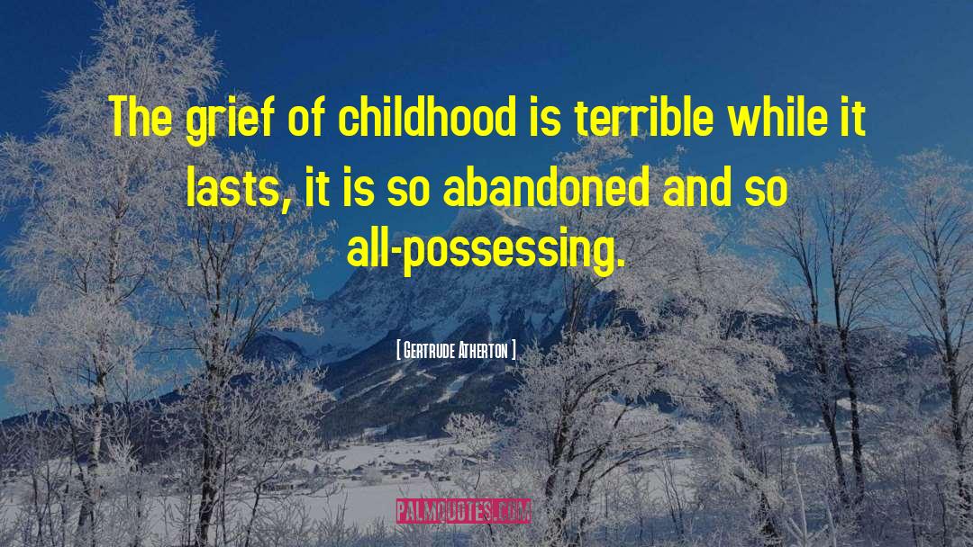 Childhood Is Terrible quotes by Gertrude Atherton