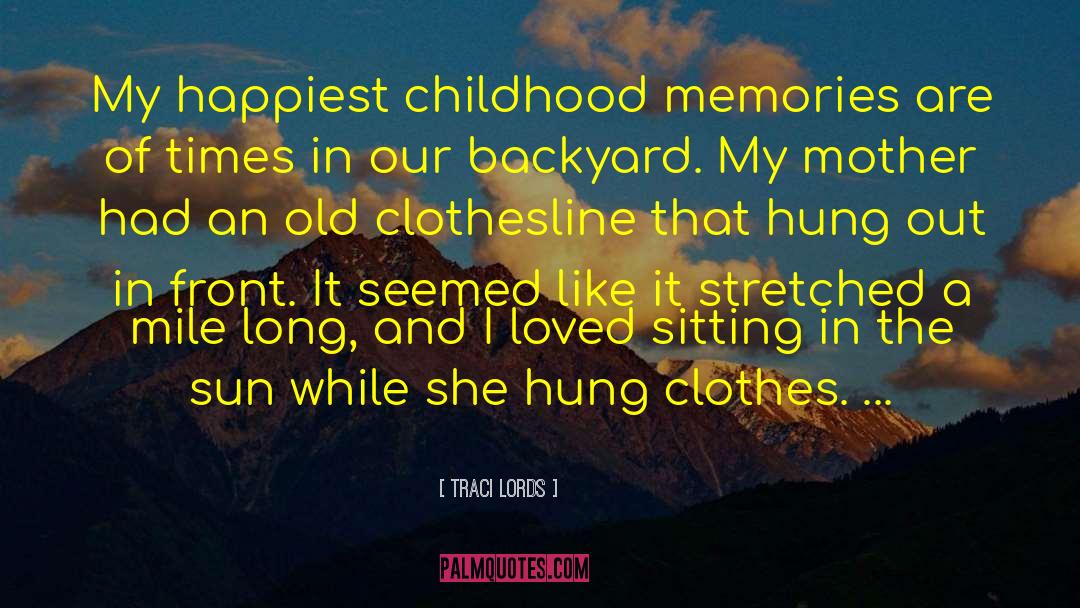 Childhood Memories quotes by Traci Lords