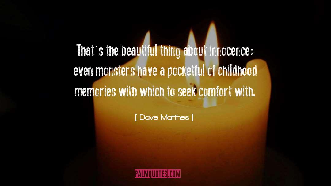 Childhood Memories quotes by Dave Matthes
