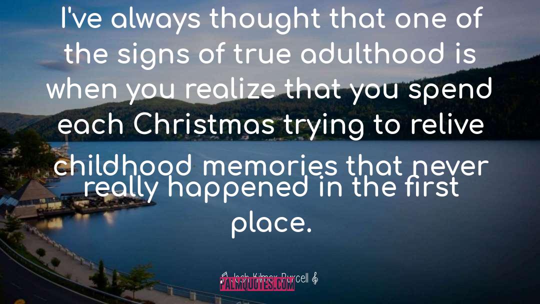 Childhood Memories quotes by Josh Kilmer-Purcell