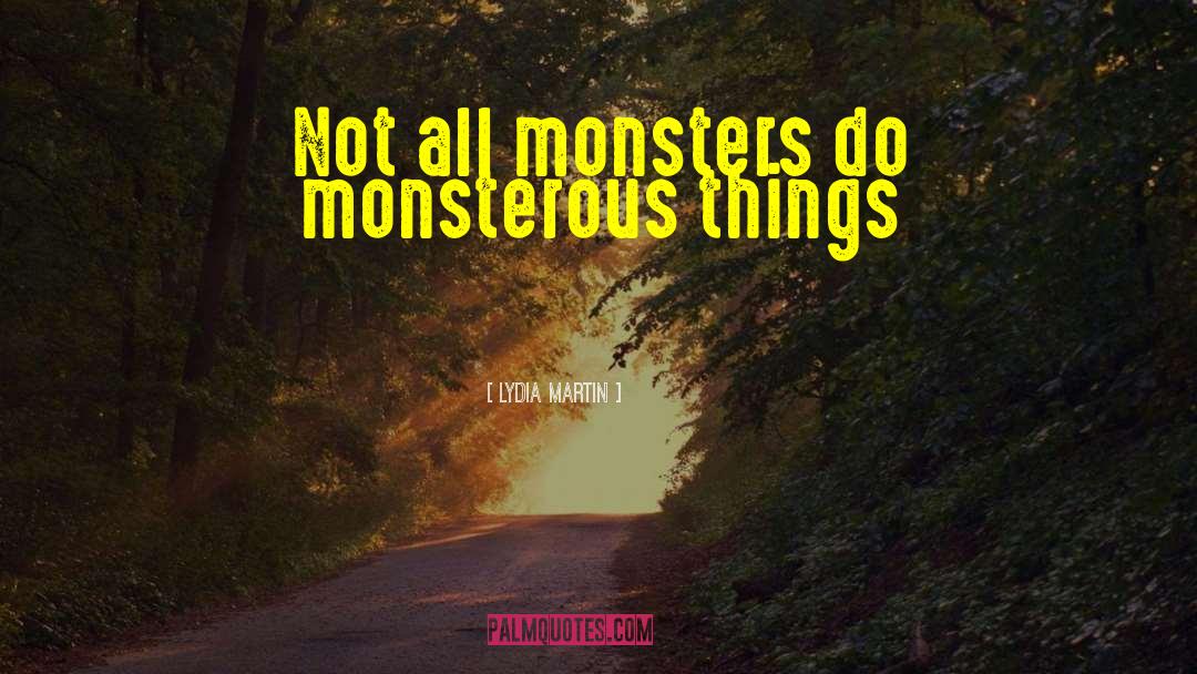 Childhood Monsters quotes by Lydia Martin