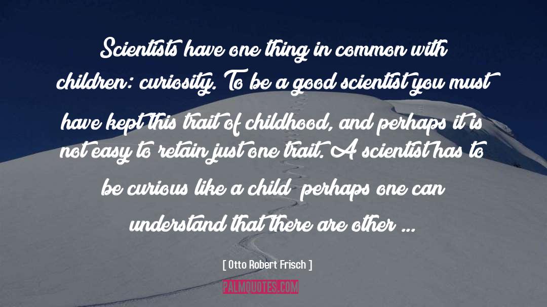 Childhood Neglect quotes by Otto Robert Frisch