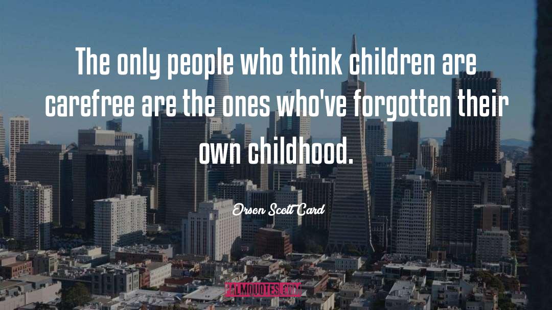Childhood quotes by Orson Scott Card