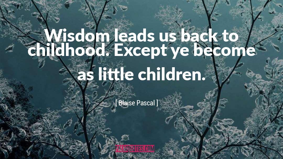 Childhood quotes by Blaise Pascal