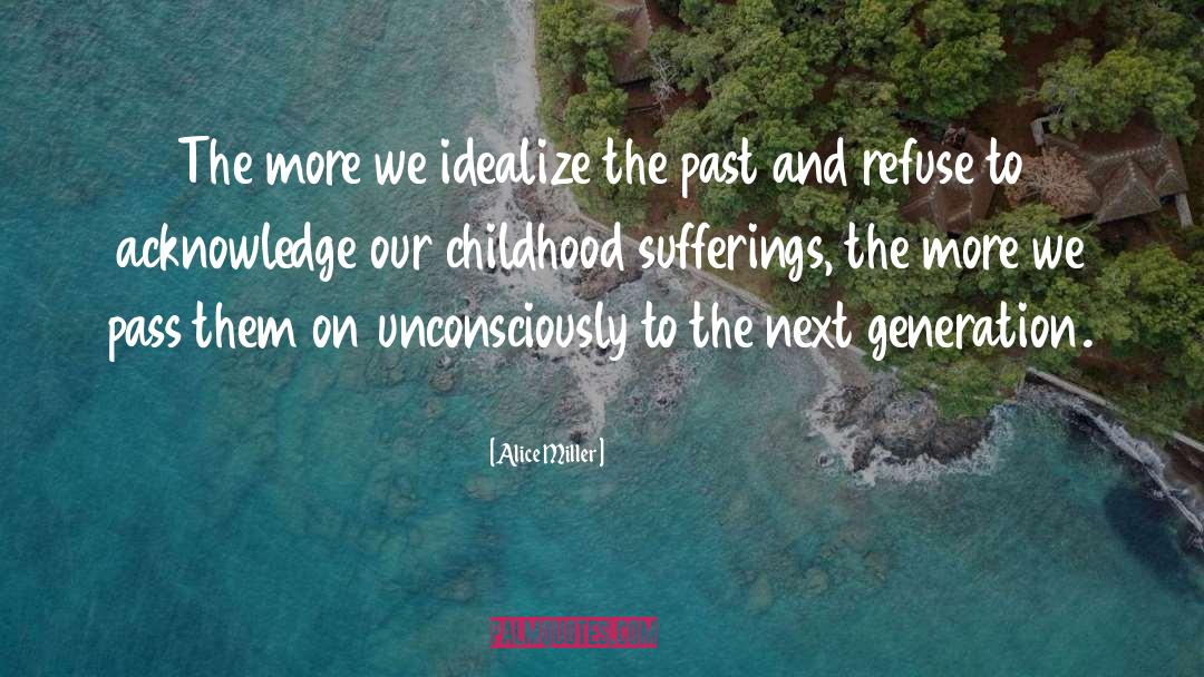 Childhood Suffering quotes by Alice Miller