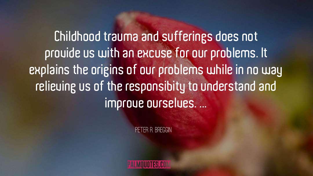 Childhood Trauma quotes by Peter R. Breggin