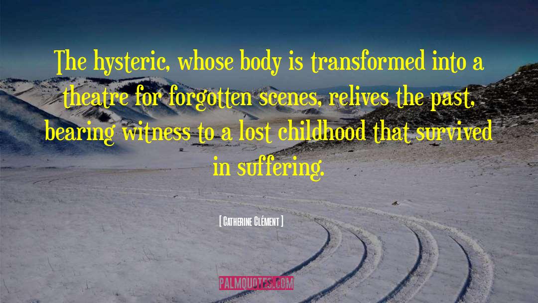 Childhood Trauma quotes by Catherine Clément