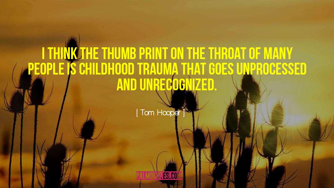 Childhood Trauma quotes by Tom Hooper