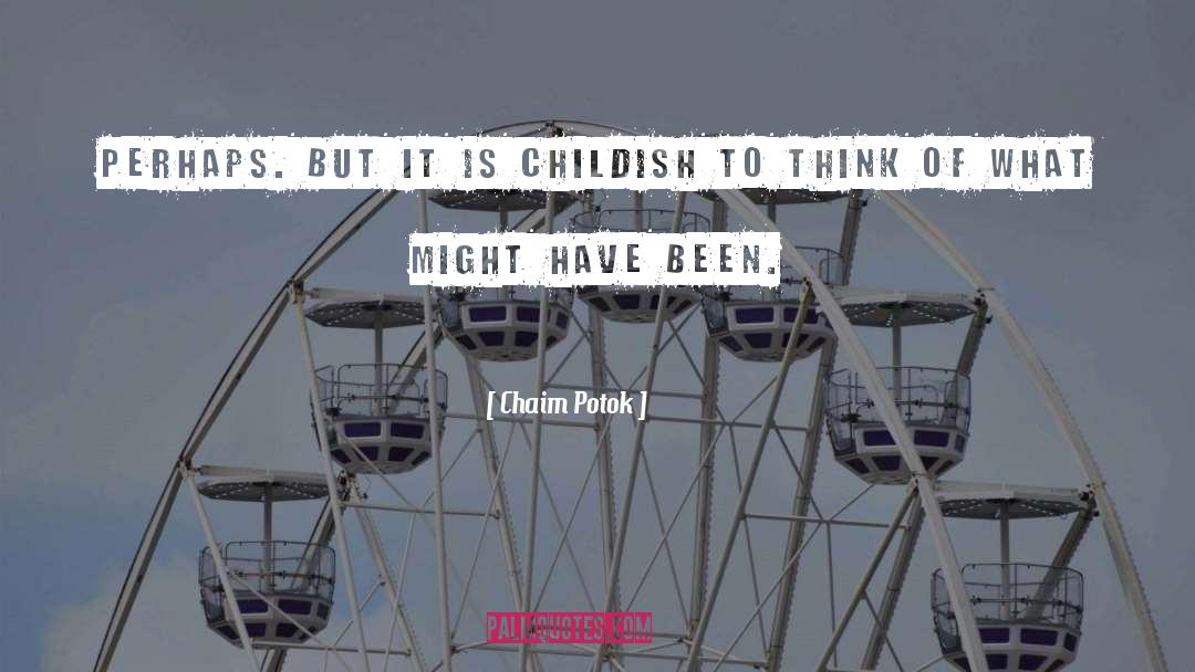 Childish quotes by Chaim Potok