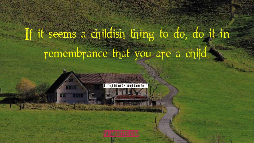 Childish Things quotes by Frederick Buechner