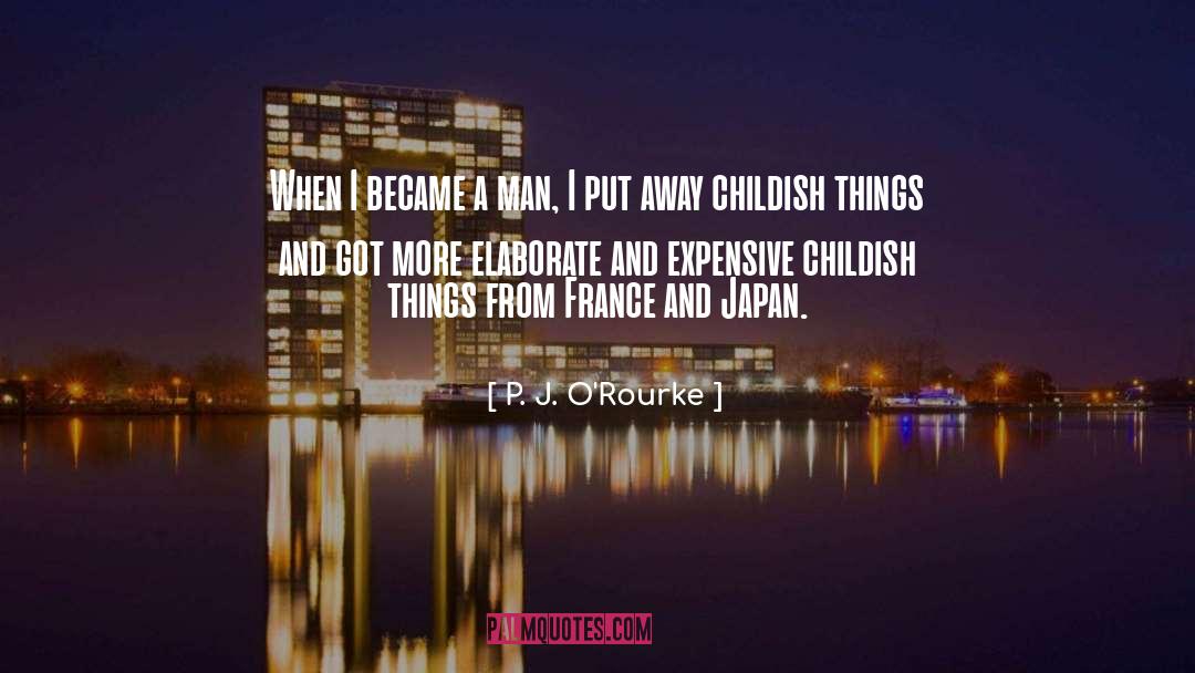 Childish Things quotes by P. J. O'Rourke